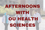 Afternoons with OU Health Sciences at Oklahoma State University